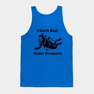 I Work Well Under Pressure Tank Top